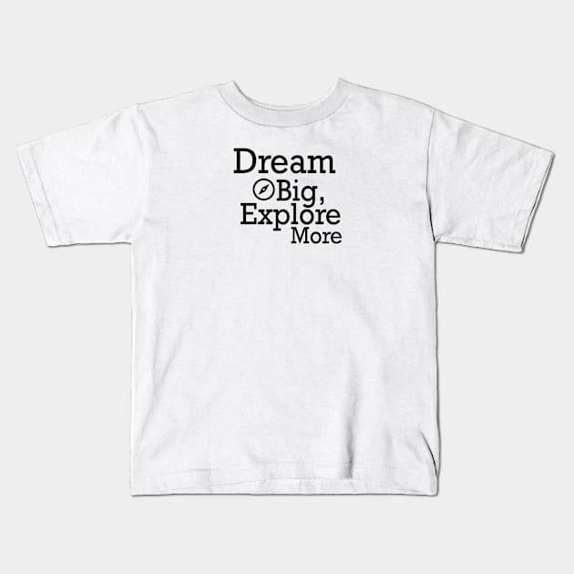 Dream Big, Explore More Kids T-Shirt by hsf